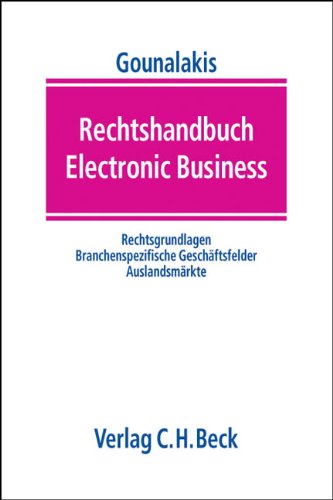Rechtshandbuch Electronic Business: Rechtsgrundlagen, branchenspezifische Geschäftsfelder Law