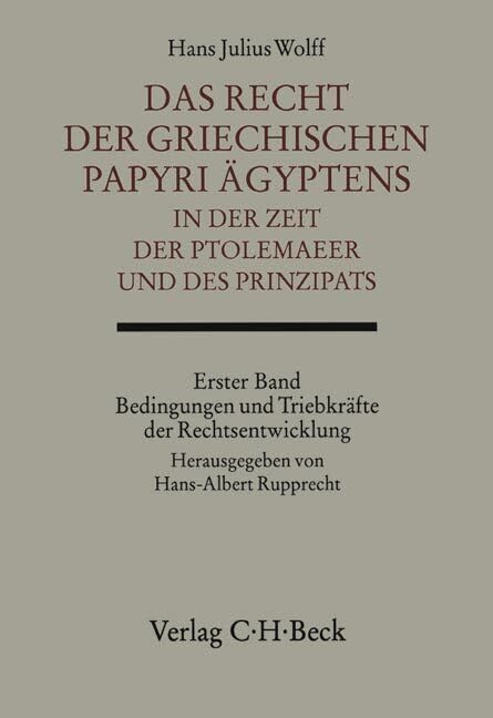 Das Recht der griechischen Papyri Ägyptens in der Zeit der Ptolemäer und des Prinzipats Bd. 1: Bedingungen und Triebkräfte der Rechtsentwicklung Law