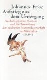 Aufstieg aus dem Untergang: Apokalyptisches Denken und die Entstehung der modernen Naturwissenschaft im Mittelalter Politics & History