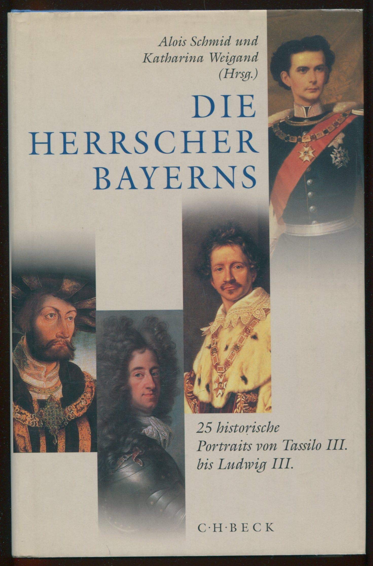 Die Herrscher Bayerns: 25 historische Portraits von Tassilo III bis Ludwig III. Politics & Society