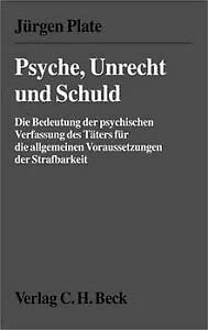 Psyche, Unrecht und Schuld: Die Bedeutung der psychischen Verfassung des Täters für die allgemeinen Voraussetzungen der Strafbarkeit Law