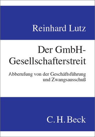 Der GmbH-Gesellschafterstreit: Abberufung von der Geschäftsführung und Zwangsausschluß Law