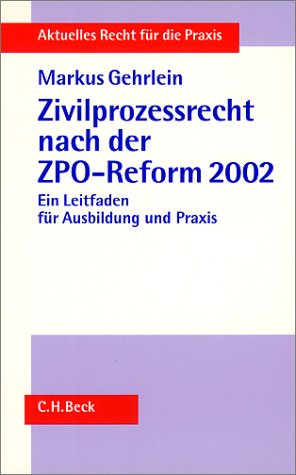 Zivilprozessrecht nach der ZPO-Reform 2002: Ein Leitfaden für Ausbildung und Praxis (Aktuelles Recht für die Praxis) Law