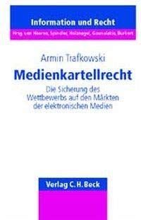 Medienkartellrecht: Die Sicherung des Wettbewerbs auf den Märkten der elektronischen Medien - Rechtsstand: 1. Juni 2001 (Schriftenreihe Information und Recht) Law