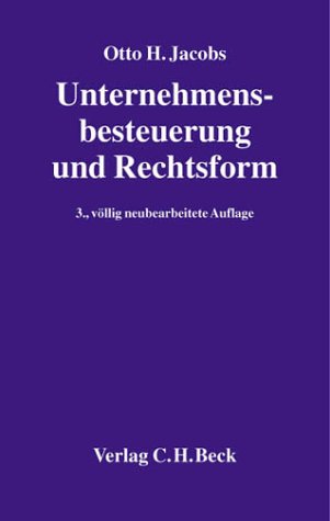 Unternehmensbesteuerung und Rechtsform: Handbuch zur Besteuerung deutscher Unternehmen, Rechtsstand: 20020101 Law
