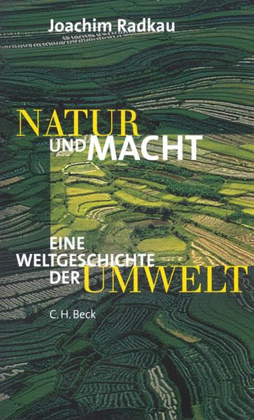 Natur und Macht. Weltgeschichte der Umwelt.: Die Weltgeschichte der Umwelt Natural Sciences