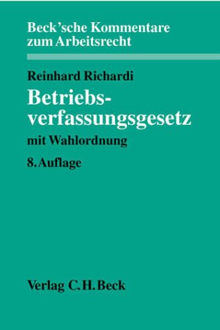 Betriebsverfassungsgesetz: mit Wahlordnung, Rechtsstand: 20011231: Mit Wahlordnung. Kommentar (Beck'sche Kommentare zum Arbeitsrecht, Band 5) Law