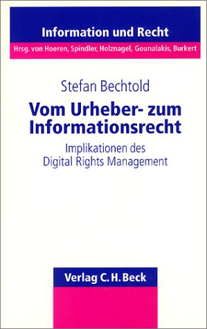 Vom Urheber- zum Informationsrecht: Implikationen des Digital Rights Management, Rechtsstand: 20010630 (Schriftenreihe Information und Recht, Band 33) Law