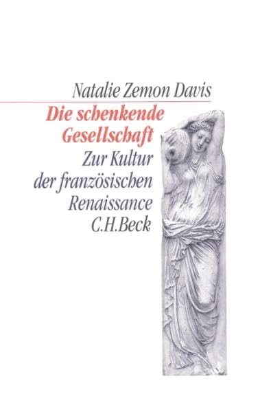Die schenkende Gesellschaft. Zur Kultur der französischen Renaissance (C. H. Beck Kulturwissenschaft) Politics & History