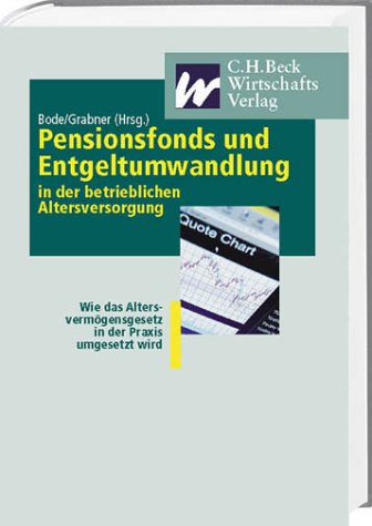 Pensionsfonds und Entgeltumwandlung in der betrieblichen Altersversorgung: Wie das Altersvermögensgesetz in der Praxis umgesetzt wird Law