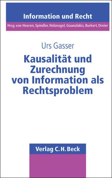 Kausalität und Zurechnung von Information als Rechtsproblem (Schriftenreihe Information und Recht, Band 35) Law