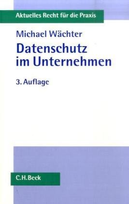 Datenschutz im Unternehmen (Aktuelles Recht für die Praxis) Law