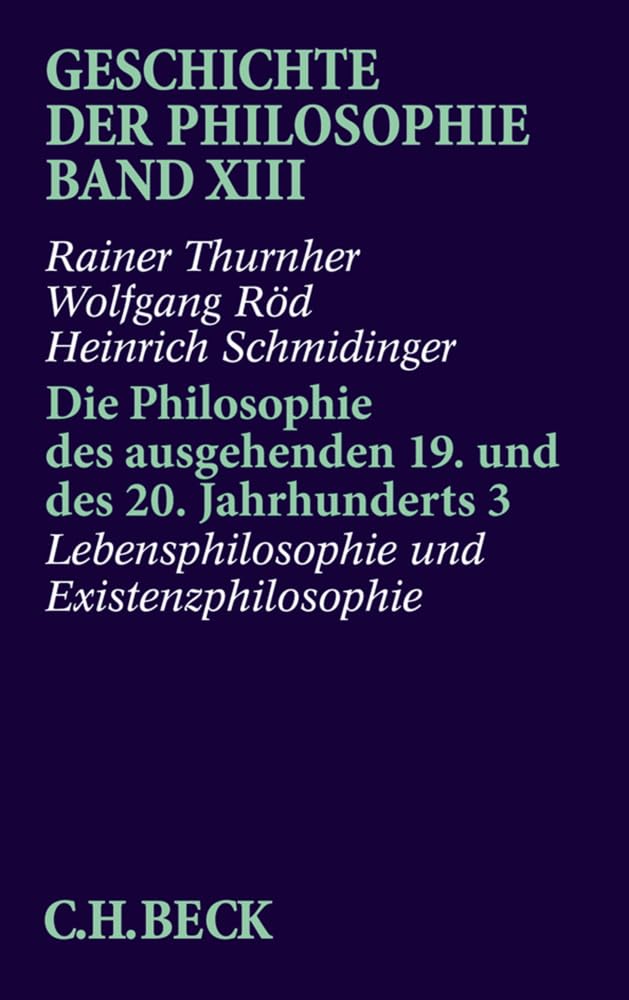 Geschichte der Philosophie Bd. 13: Die Philosophie des ausgehenden 19. und des 20. Jahrhunderts 3: Lebensphilosophie und Existenzphilosophie Philosophy