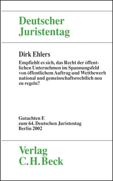 Verhandlungen des 64. Deutschen Juristentages in Berlin 2002 Bd. I Tl. E: Empfiehlt es sich, das Recht der öffentlichen Unternehmen im Spannungsfeld ... Deutschen Juristentages (64.) in Berlin 2002) Law