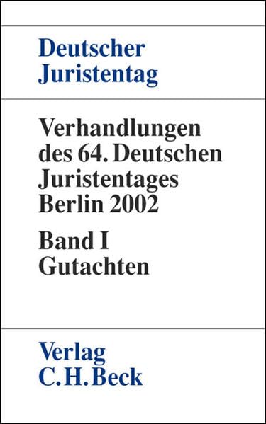 Verhandlungen des 64. Deutschen Juristentages in Berlin 2002 Bd. I: Gutachten: Gesamtband (Teile A - G) (Verhandlungen des Deutschen Juristentages (64.) in Berlin 2002) Law