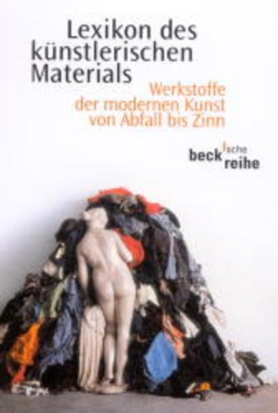 Lexikon des künstlerischen Materials. Werkstoffe der modernen Kunst von Abfall bis Zinn. (Beck'sche Reihe) Natural Sciences