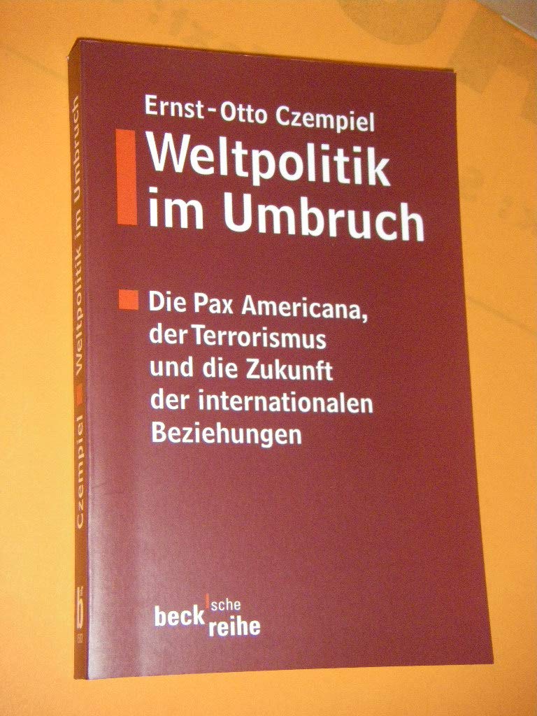 Weltpolitik im Umbruch. Die Pax Americana, der Terrorismus und die Zukunft der internationalen Beziehungen. (Beck'sche Reihe) Business, Finance & Career