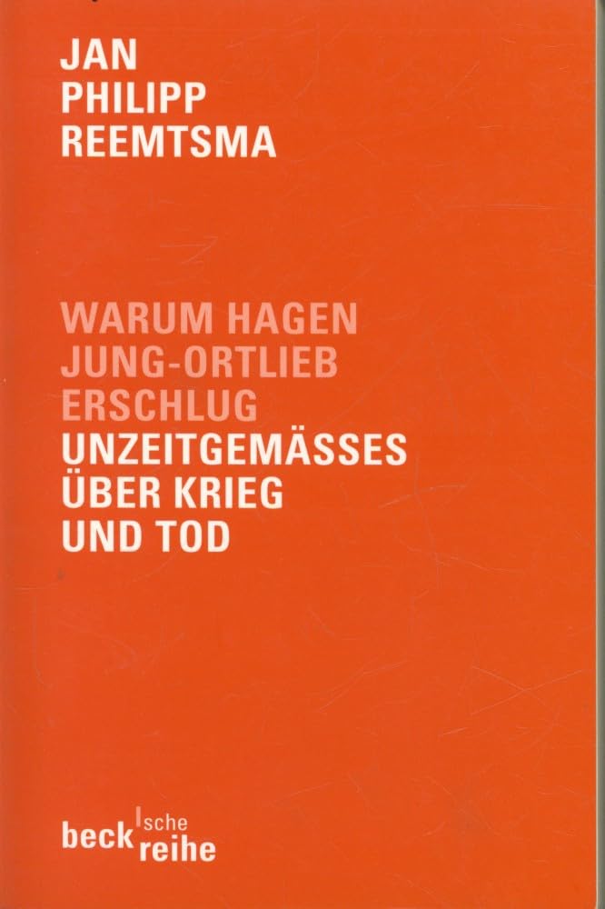 Warum Hagen Jung-Ortlieb erschlug: Unzeitgemäßes über Krieg und Tod (Beck'sche Reihe) Contemporary literature