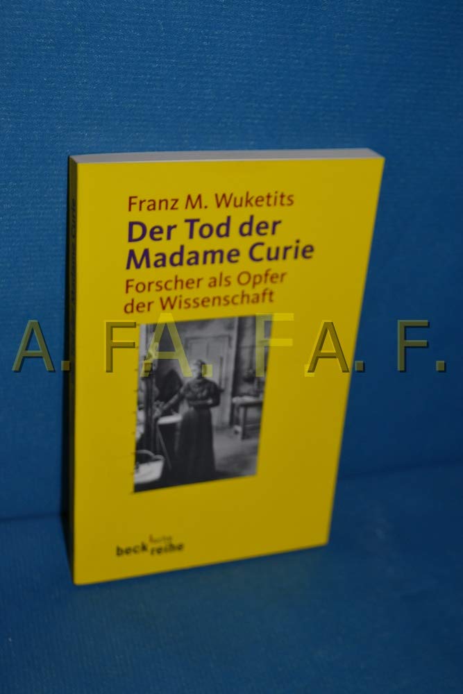 Der Tod der Madame Curie: Forscher als Opfer der Wissenschaft (Beck'sche Reihe) Science