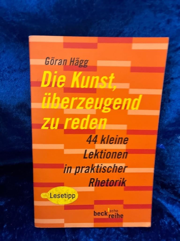 Die Kunst, überzeugend zu reden: 44 kleine Lektionen in praktischer Rhetorik (Beck'sche Reihe) Social Sciences
