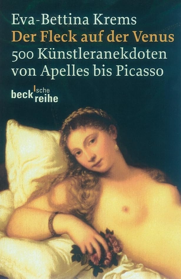 Der Fleck auf der Venus: 500 Künstleranekdoten von Apelles bis Picasso (Beck'sche Reihe) Film, Art & Culture