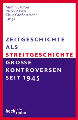 Zeitgeschichte als Streitgeschichte: Große Kontroversen nach 1945 (Beck'sche Reihe) Politics & History