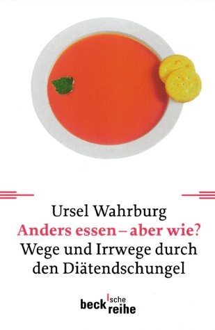 Anders essen - aber wie?: Wege und Irrwege durch den Diätendschungel (Beck'sche Reihe) Health, Nutrition & Fitness