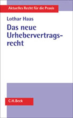 Das neue Urhebervertragsrecht: Systematische Darstellung des Gesetzes zur Stärkung der vertraglichen Stellung von Urhebern und ausübenden Künstlern (Aktuelles Recht für die Praxis) Law