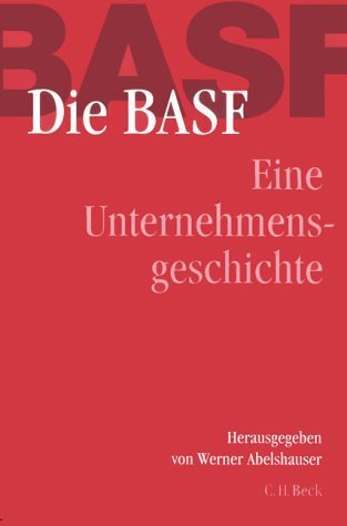 Die BASF. Von 1865 bis zur Gegenwart. Geschichte eines Unternehmens: Eine Unternehmensgeschichte Business, Finance & Career