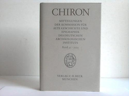 Chiron Bd. 32: 2002: Mitteilungen der Kommission für alte Geschichte und Epigraphik des... (Chiron: Mitteilungen der Kommission für alte Geschichte ... des Deutschen Archäologischen Instituts) Politics & History