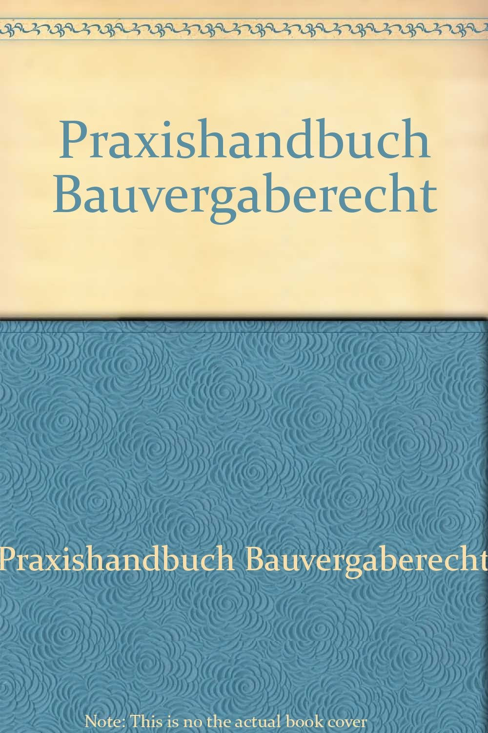 Praxishandbuch Bauvergaberecht (C. H. Beck Baurecht) Law