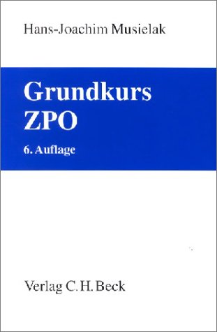 Grundkurs ZPO: Eine Darstellung zur Vermittlung von Grundlagenwissen im Zivilprozessrecht (Erkenntnisverfahren und Zwangsvollstreckung) mit Fällen und ... sowie mit Übungsklausuren Law