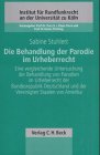Die Behandlung der Parodie im Urheberrecht: Eine vergleichende Untersuchung der Behandlung von Parodien im Urheberrecht der Bundesrepublik Deutschland ... an der Universität zu Köln, Band 84) Law