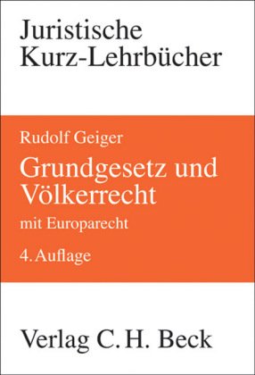 Grundgesetz und Völkerrecht: Die Bezüge des Staatsrechts zum Völkerrecht und Europarecht (Kurzlehrbücher für das Juristische Studium) Law