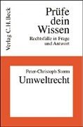 Umweltrecht: Mit besonderen Bezügen zum Immissionsschutz-, Abfall-, Naturschutz- und Wasserrecht (Prüfe dein Wissen: Rechtsfälle in Frage und Antwort, Band 29) Law