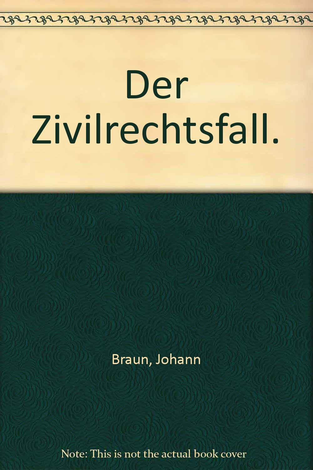 Der Zivilrechtsfall: Klausurenlehre für Anfänger und Fortgeschrittene Law
