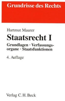 Staatsrecht I: Grundlagen, Verfassungsorgane, Staatsfunktionen (Grundrisse des Rechts) Law