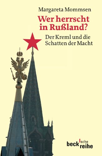 Wer herrscht in Rußland?: Der Kreml und die Schatten der Macht (Beck'sche Reihe) Politics & History