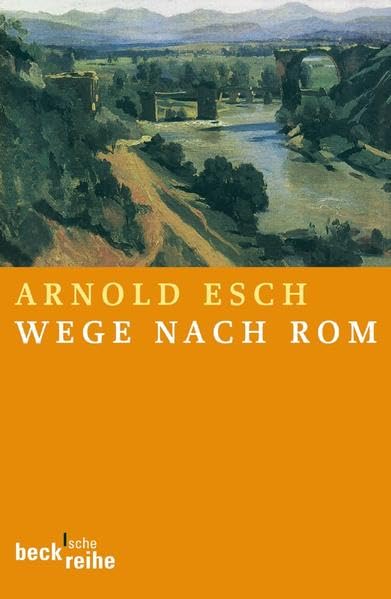 Wege nach Rom: Annäherungen aus zehn Jahrhunderten (Beck'sche Reihe) Business, Finance & Career