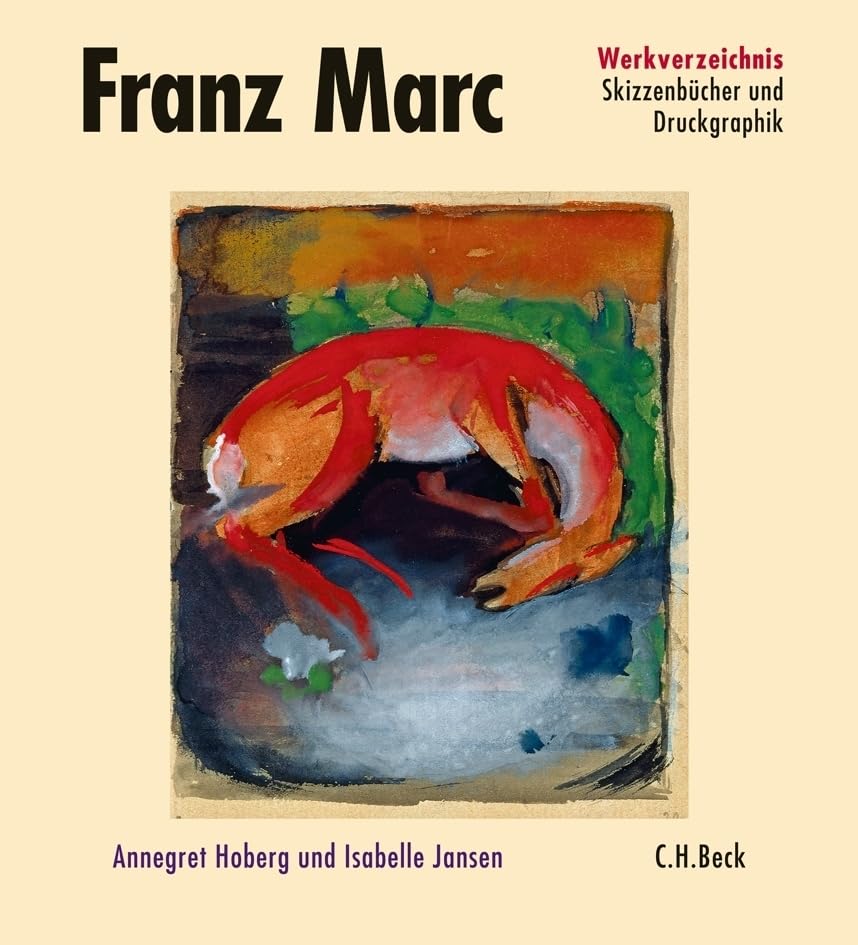 Franz Marc Werkverzeichnis Band III: Skizzenbücher und Druckgraphik: Hrsg. v. Städtischen Galerie im Lenbachhaus München u. Franz Marc Stiftung Kochel am See Film, Art & Culture