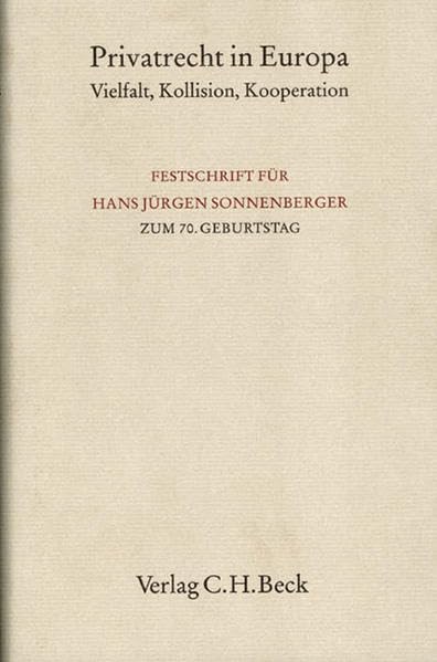 Privatrecht in Europa: Vielfalt, Kollision, Kooperation. Festschrift für Hans Jürgen Sonnenberger zum 70. Geburtstag (Festschriften, Festgaben, Gedächtnisschriften) Law