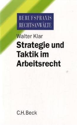 Strategie und Taktik im Arbeitsrecht (Berufspraxis Rechtsanwälte) Law