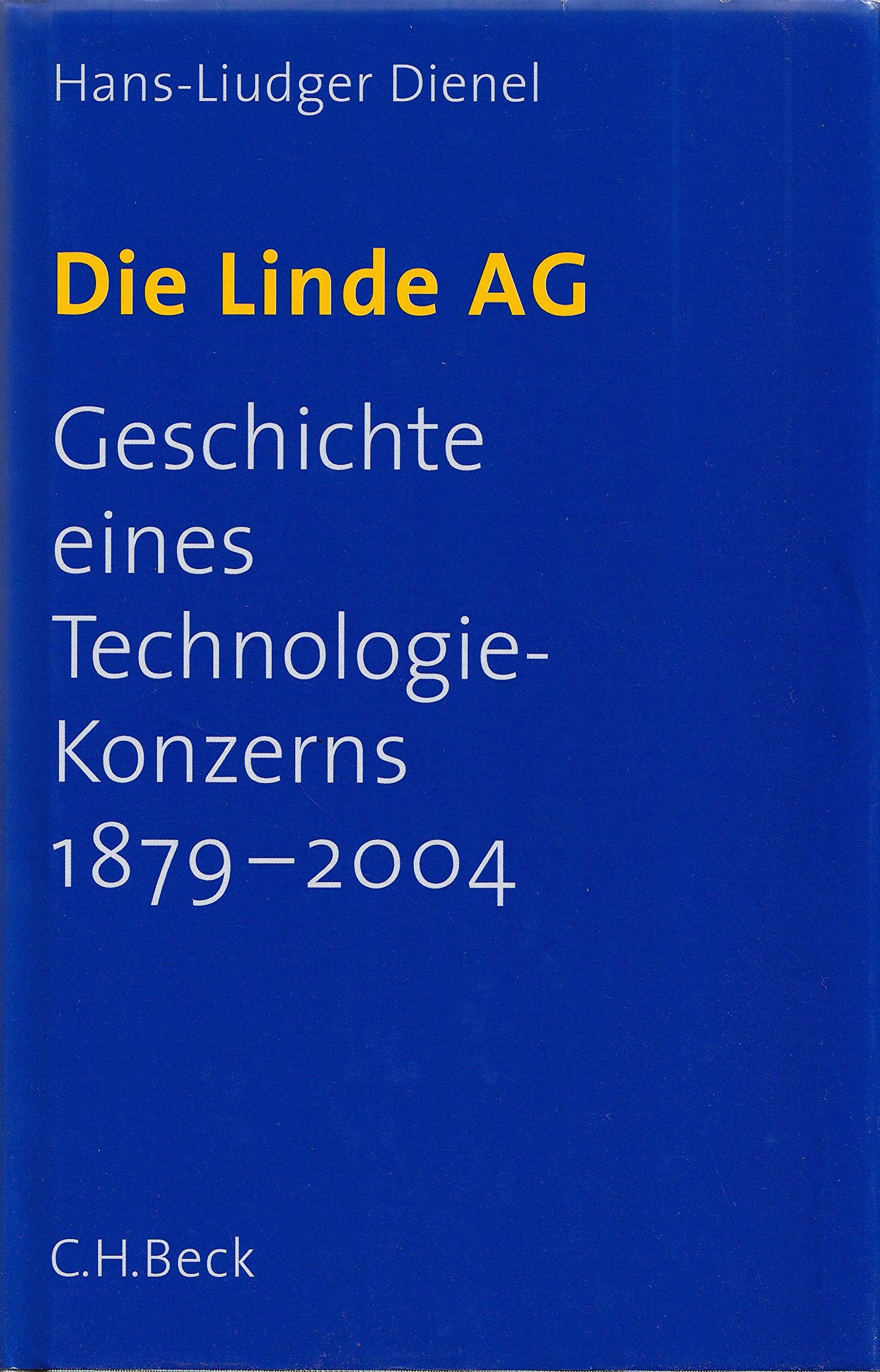 Die Linde AG: Geschichte eines Technologiekonzerns 1879-2004 Business, Finance & Career