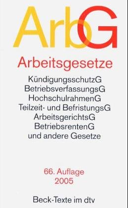 Arbeitsgesetze : mit den wichtigsten Bestimmungen zum Arbeitsverhältnis, Kündigungsrecht, Arbeitsschutzrecht, Berufsbildungsrecht, Tarifrecht, Betriebsverfassungsrecht, Mitbestimmungsrecht und Verfahrensrecht; Textausgabe Law