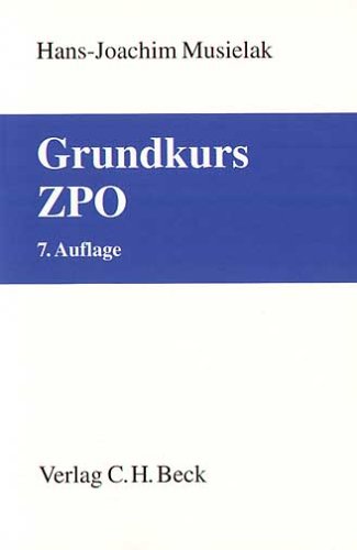 Grundkurs ZPO: Eine Darstellung zur Vermittlung von Grundlagenwissen im Zivilprozessrecht (Erkenntnisverfahren und Zwangsvollstreckung) mit Fällen und ... Rechtsstand: 20040101 (Grundkurse) Law