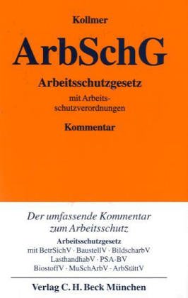 Arbeitsschutzgesetz: mit BetrSichV, BaustellV, BildscharbV, LasthandhabV, PSA-BV, BiostoffV, MuSchArbV, ArbStättV (Gelbe Erläuterungsbücher) Law