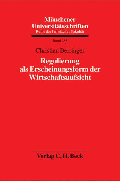 Regulierung als Erscheinungsform der Wirtschaftsaufsicht (Münchener Universitätsschriften, Band 188) Law
