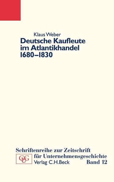 Deutsche Kaufleute im Atlantikhandel 1680-1830: Unternehmen und Familien in Hamburg, Cádiz und Bordeaux (Schriftenreihe zur Zeitschrift für Unternehmensgeschichte) Law