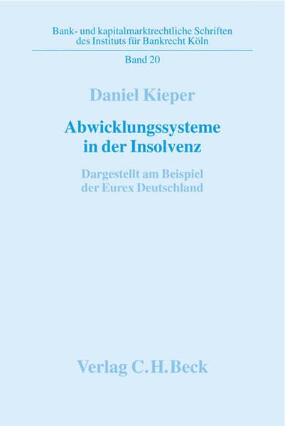 Abwicklungssysteme in der Insolvenz: Dargestellt am Beispiel der Eurex Deutschland (Bank- und kapitalmarktrechtliche Schriften des Instituts für Bankrecht, Köln, Band 20) Law