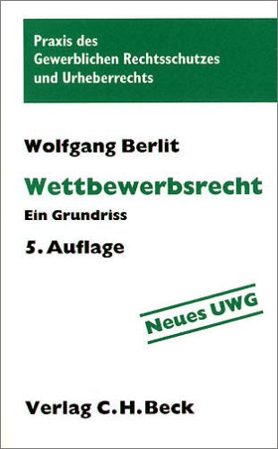 Wettbewerbsrecht: Ein Grundriß: Ein Leitfaden (Praxis des Gewerblichen Rechtsschutzes und Urheberrechts) Books